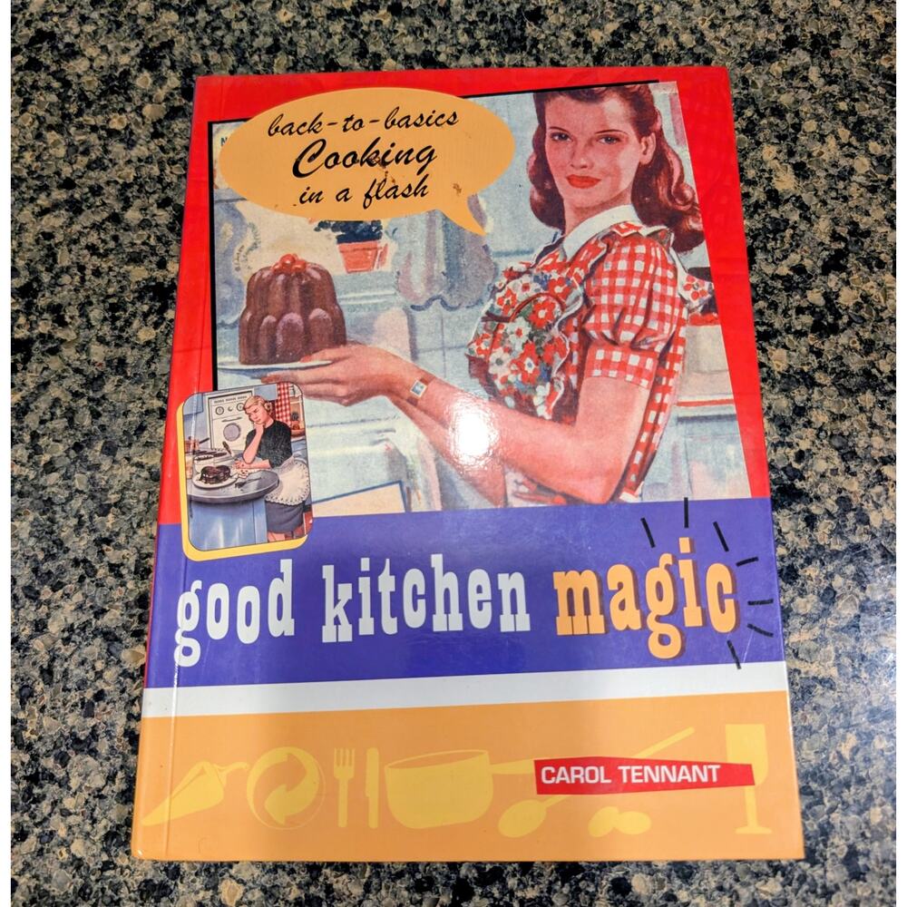 Good Kitchen Magic - Back-to-Basics Cooking in a Flash by Carol Tennant